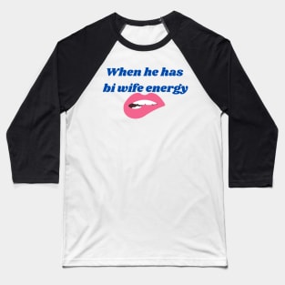 Bi wife energy Baseball T-Shirt